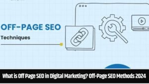 What is Off Page SEO in Digital Marketing? Off-Page SEO Methods 2024