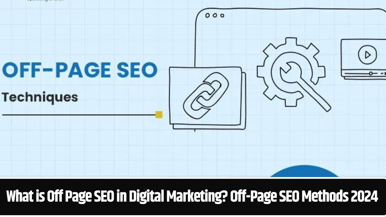 What is Off Page SEO in Digital Marketing? Off-Page SEO Methods 2024