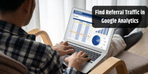 Find Referral Traffic in Google Analytics