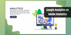 Google Analytics vs Adobe Analytics