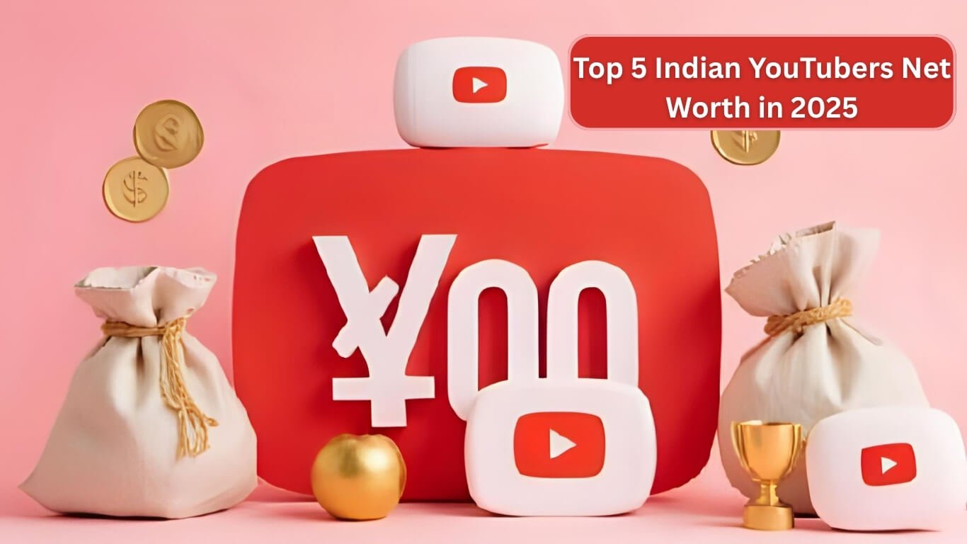 Top 5 Indian YouTubers Net Worth in 2025