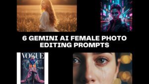 6 Gemini AI Female Photo Editing Prompts
